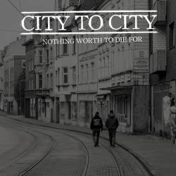 City To City : Nothing Worth to Die For